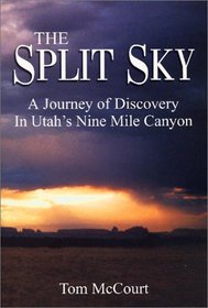 The Split Sky: A Journey of Discovery in Utah's Nine Mile Canyon