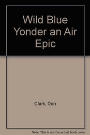 Wild Blue Yonder, An Air Epic