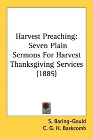 Harvest Preaching: Seven Plain Sermons For Harvest Thanksgiving Services (1885)