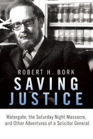 Saving Justice: Watergate, the Saturday Night Massacre, and Other Adventures of a Solicitor General