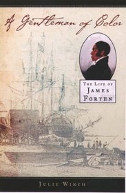 A Gentleman of Color: The Life of James Forten