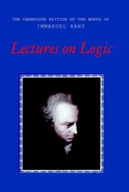 Lectures on Logic (The Cambridge Edition of the Works of Immanuel Kant in Translation)