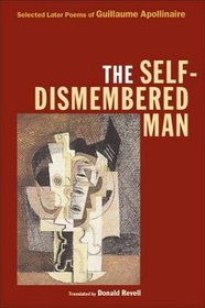 The Self-Dismembered Man: Selected Later Poems of Guilluame Apollinaire (Wesleyan Poetry)