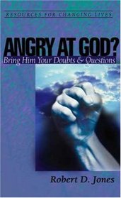 Angry at God?: Bring Him Your Doubts and Questions (Resources for Changing Lives)