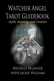 Watcher Angel Tarot Guidebook: myth, meaning, and creation