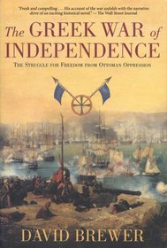 The Greek War of Independence: The Struggle for Freedom and the Birth of Modern Greece