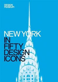 New York in Fifty Design Icons (Design Museum Fifty)