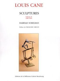 Louis Canne : catalogue raisonn de la sculture, volume 2