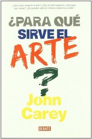 Para que sirve el arte?/ What Good Are The Arts? (Spanish Edition)