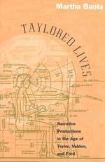 Taylored Lives : Narrative Productions in the Age of Taylor, Veblen, and Ford
