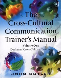 The Cross-Cultural Communication Trainer's Manual: Designing Cross-cultural Training