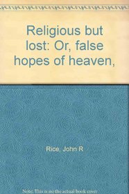 Religious but lost: Or, false hopes of heaven,