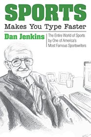 Sports Makes You Type Faster: The Entire World of Sports by One of America's Most Famous Sportswriters