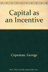 Capital as an Incentive