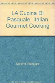LA Cucina Di Pasquale: Italian Gourmet Cooking (Horizon Book)