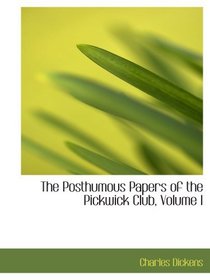 The Posthumous Papers of the Pickwick Club, Volume I