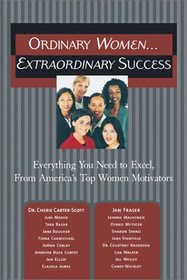 Ordinary Women...Extraordinary Success: Everything You Need to Excel, From America's Top Women Motivators