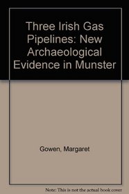 Three Irish Gas Pipelines: New Archaeological Evidence in Munster