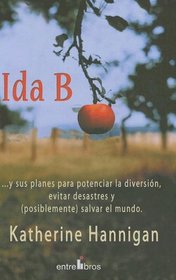 Ida B: ...y Sus Planes Para Potenciar El Diversion, Evitar Desastres Y (Posiblemente) Salvar Al Mundo / ...and Her Plans to Maximize Fun, Avoid Disasters, an (Spanish Edition)