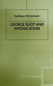 George Eliot and Intoxication : Dangerous Drugs for the Condition of England