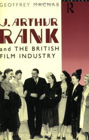 J. Arthur Rank and the British Film Industry (Cinema and Society)
