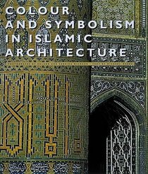 Colour and Symbolism in Islamic Architecture: The Islamic Tile-maker's Art