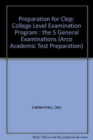 Preparation for the Clep: College Level Examination Program : The 5 General Examinations (Arco Academis Test Preparation Series)