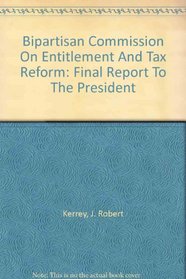 Bipartisan Commission On Entitlement And Tax Reform: Final Report To The President