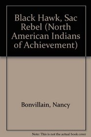 Black Hawk, Sac Rebel (North American Indians of Achievement)