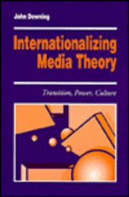 Internationalizing Media Theory: Transition, Power, Culture (Media Culture & Society series)