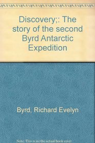 Discovery;: The story of the second Byrd Antarctic Expedition