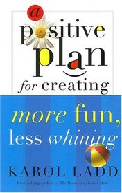 A Positive Plan for Creating More Fun, Less Whining (Positive Plan)