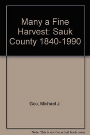 Many a Fine Harvest: Sauk County 1840-1990