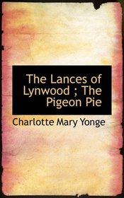 The Lances of Lynwood ; The Pigeon Pie