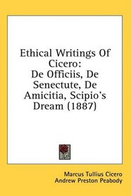 Ethical Writings Of Cicero: De Officiis, De Senectute, De Amicitia, Scipio's Dream (1887)