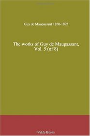 The works of Guy de Maupassant, Vol. 5 (of 8)