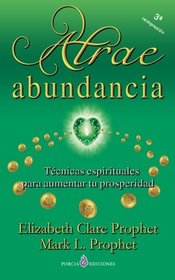 Atrae abundancia: Tecnicas espirituales para aumentar tu prosperidad (Spanish Edition)