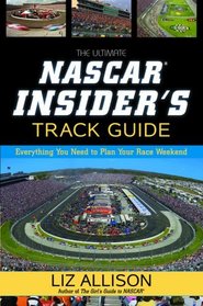 The Ultimate NASCAR Insider's Track Guide: Everything You Need to Plan Your Race Weekend