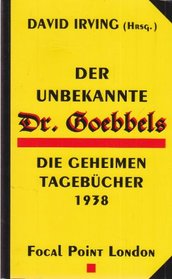 Unbekannte Dr. Goebbels: Die Geheimen Tagebucher 1938