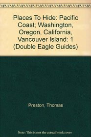 Places To Hide: Pacific Coast; Washington, Oregon, California, Vancouver Island (Double Eagle Guides)