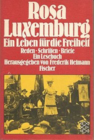 Rosa Luxemburg, e. Leben fur d. Freiheit: Reden, Schriften, Briefe : e. Lesebuch (German Edition)