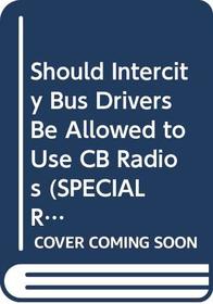 Should Intercity Bus Drivers Be Allowed to Use CB Radios (Special Report (National Research Council (U S) Transportation Research Board))