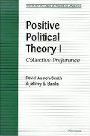 Positive Political Theory I : Collective Preference (Michigan Studies in Political Analysis)