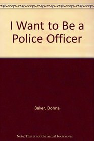 I Want to Be a Police Officer