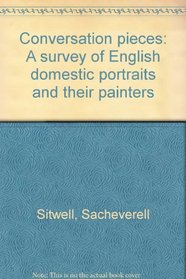 Conversation Pieces; a Survey of English Domestic Portraits and Their Painters