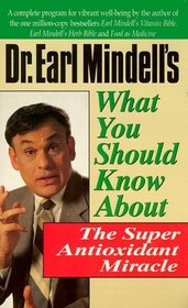 Dr. Earl Mindell's What You Should Know About the Super Antioxidant Miracle