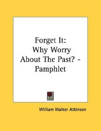 Forget It: Why Worry About The Past? - Pamphlet