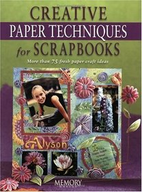 Creative Paper Techniques for Scrapbooks: More Than 75 Fresh Paper Craft Ideas (Memory Makers)