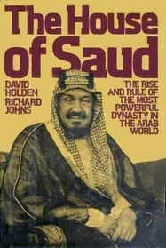 The House of Saud: The Rise and Rule of the Most Powerful Dynasty in the Arab World