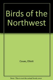Birds of the Northwest (Natural sciences in America)